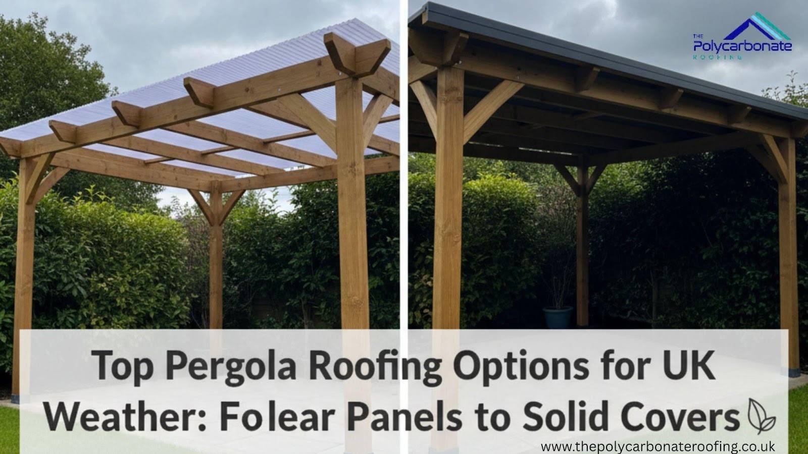 Top Pergola Roofing Options for UK Weather: From Clear Panels to Solid Covers